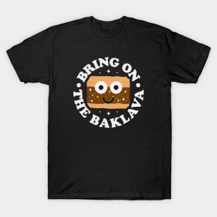 Bring On The Baklava - Greek Pastry Baklava T-Shirt